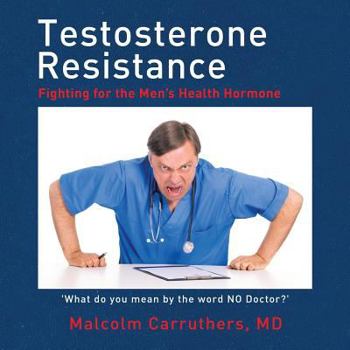 Paperback Testosterone Resistance: Fighting for the Men's Health Hormone Book