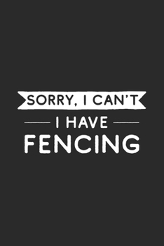 Sorry I Can't I Have Fencing: Fencing Journal