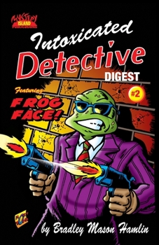 Paperback Intoxicated Detective Digest 2: Featuring Frog Face! Book