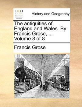 Paperback The Antiquities of England and Wales. by Francis Grose, ... Volume 8 of 8 Book