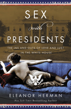 Hardcover Sex with Presidents: The Ins and Outs of Love and Lust in the White House Book