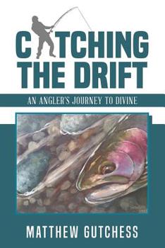 Paperback Catching The Drift: An Angler's Journey to Divine Book