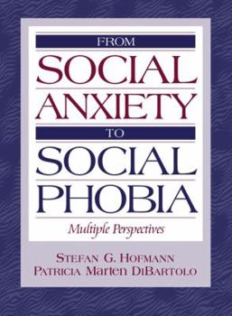 Hardcover From Social Anxiety to Social Phobia: Multiple Perspectives Book