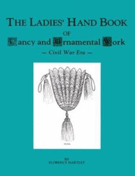 Paperback The Ladies Handbook of Fancy and Ornamental Work: Civil War Era Book