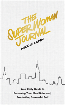 Hardcover The Super Woman Journal: Your Daily Guide to Becoming Your Most Balanced, Productive, Successful Self Book