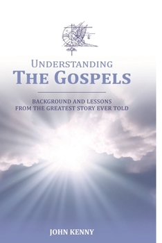 Paperback Understanding The Gospels: Background and Lessons from The Greatest Story Ever Told Book