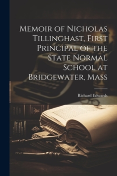 Paperback Memoir of Nicholas Tillinghast, First Principal of the State Normal School at Bridgewater, Mass Book