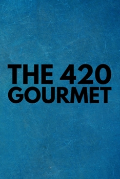 Paperback The 420 Gourmet: Lined Recipe Notebook For Chefs, Cooks And Culinary Artists That Love Cooking With Marijuana! Book