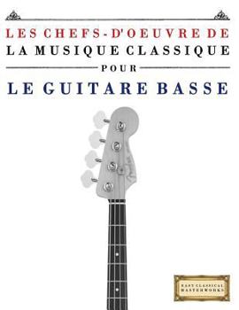 Paperback Les Chefs-d'Oeuvre de la Musique Classique Pour Le Guitare Basse: Pi [French] Book