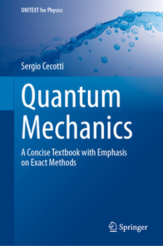 Hardcover Quantum Mechanics: A Concise Textbook with Emphasis on Exact Methods Book