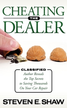 Paperback Cheating the Dealer: Classified: Author Reveals the Top Secrets to Saving Thousands on Your Car Repair Book