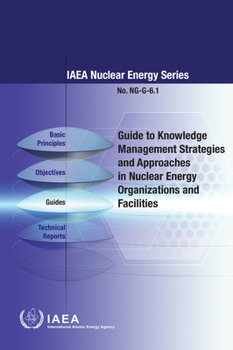 Paperback Guide to Knowledge Management Strategies and Approaches in Nuclear Energy Organizations and Facilities Book