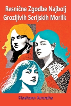 Resnične Zgodbe Najbolj Grozljivih Serijskih Morilk