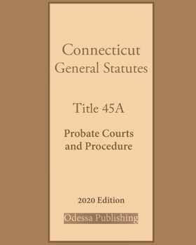 Connecticut General Statutes Title 45A Probate Courts and Procedure 2020 Edition