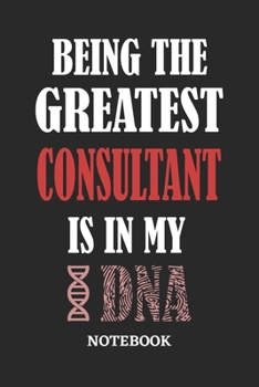 Paperback Being the Greatest Consultant is in my DNA Notebook: 6x9 inches - 110 graph paper, quad ruled, squared, grid paper pages - Greatest Passionate Office Book