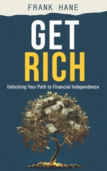 Paperback Get Rich: Unlocking Your Path to Financial Independence Book