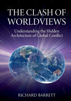 The Clash of Worldviews: Understanding the Hidden Forces Behind Global Conflict