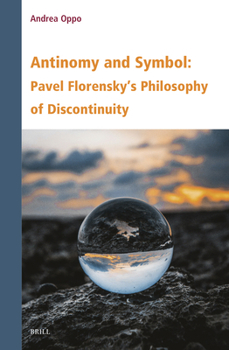 Antinomy and Symbol: Pavel Florensky's Philosophy of Discontinuity (Contemporary Russian Philosophy)
