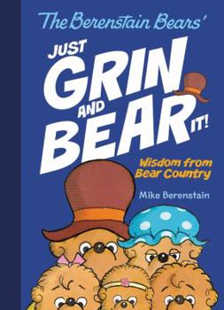 Hardcover The Berenstain Bears' Just Grin and Bear It!: Wisdom from Bear Country Book