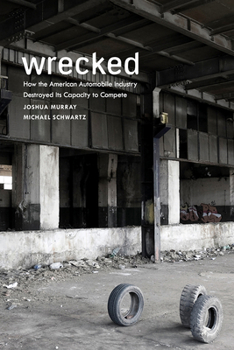 Paperback Wrecked: How the American Automobile Industry Destroyed Its Capacity to Compete Book