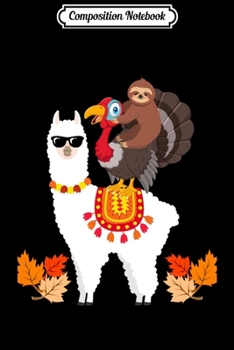 Composition Notebook: Sloth Riding Turkey Riding Llama Funny Sloth Thanksgiving Long Sleeve  Journal/Notebook Blank Lined Ruled 6x9 100 Pages