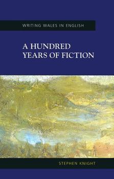 A Hundred Years of Fiction - Book  of the Writing Wales in English