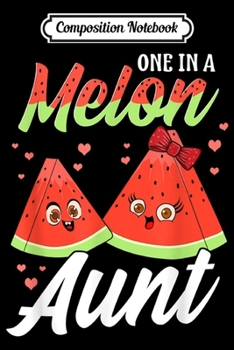 Composition Notebook: One in a Melon Aunt! Gift For Auntie!  Journal/Notebook Blank Lined Ruled 6x9 100 Pages