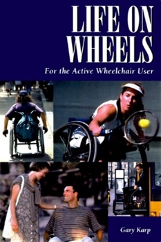 Paperback Life on Wheels: For the Active Wheelchair User: For the Active Wheelchair User (Patient Centered Guides) Book