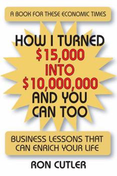 Paperback How I Turned $15,000 Into $10,000,000 and You Can Too: Business Lessons That Can Enrich Your Life Book