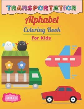 Transportation Color By Alphabet: Coloring Book for Kids Ages 4-8 : For Toddler, Preschool, Kindergarten, Girls, Boys