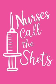 Paperback Nurses Call The Shots: Cute Nurse Journal - Easy Find Bright Pink! Best Nurse Gift Ideas Medical Notebook Book