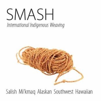 Paperback Smash: International Indigenous Weaving: Salish, Mi’kmaq, Alaskan, Southwest, Hawaiian Book