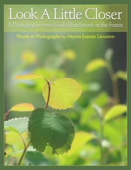 Hardcover Look a Little Closer: A Photographer Sees God's Handiwork in the Forest Book