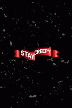 Stay Creepy: All Purpose 6x9 Blank Lined Notebook Journal Way Better Than A Card Trendy Unique Gift Black Texture Creepy Girl