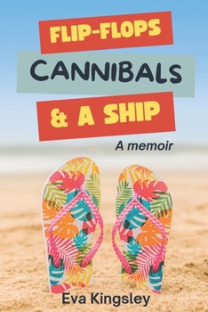 Flip-Flops, Cannibals, & A Ship: A memoir of faith, heartbreak, and finding God’s timing across oceans and seasons.