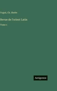 Revue de l'orient Latin: Tome 1
