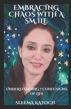 Paperback Embracing Chaos with a Smile: Understanding 7 Confusions of Life Book