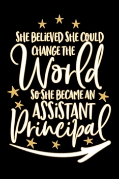 Paperback She Believed She Could Change The World So She Became Assistant Principal: (6x9", 110 Pages) lined Notebook To Write In, assistant principal gifts For Book