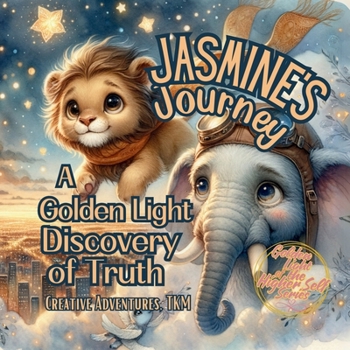 Jasmine's Journey: A Golden Light Discovery of Truth (The Golden Light of the HIgher-Self Series)
