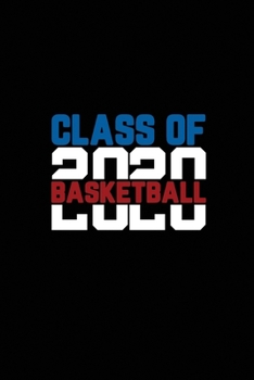 Class Of 2020 Basketball: Senior 12th Grade Graduation Notebook