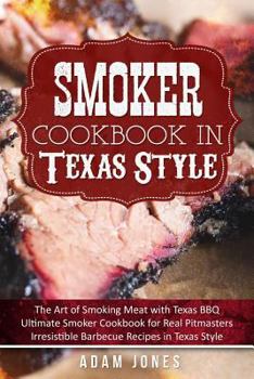 Paperback Smoker Cookbook in Texas Style: The Art of Smoking Meat with Texas BBQ, Ultimate Smoker Cookbook for Real Pitmasters, Irresistible Barbecue Recipes in Book