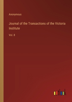 Paperback Journal of the Transactions of the Victoria Institute: Vol. 8 Book