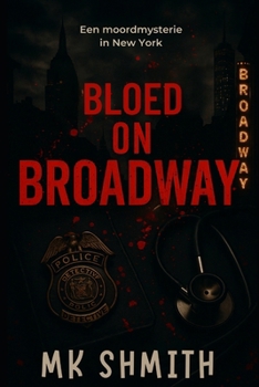 BLOED OP BROADWAY: EEN MOORDMYSTERIE IN NEW YORK (Dutch Edition)