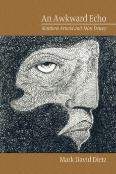 An Awkward Echo: Matthew Arnold And John Dewey (Pb) (Research In Curriculum And Instruction)
