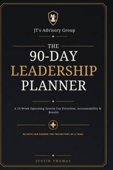 Hardcover The 90-Day Leadership Planner: A 13-Week Operating System for Priorities, Accountability & Results Book