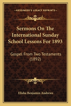 Sermons On The International Sunday School Lessons For 1893: Gospel From Two Testaments