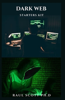 Paperback Dark Web Starters Kit: Beginner's Guide, Getting Started And Everything You Need To Know Book