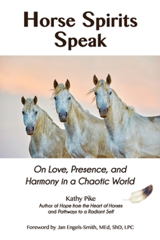 Paperback Horse Spirits Speak: On Love, Presence, and Harmony in a Chaotic World Book