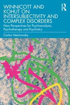 Paperback Winnicott and Kohut on Intersubjectivity and Complex Disorders: New Perspectives for Psychoanalysis, Psychotherapy and Psychiatry Book