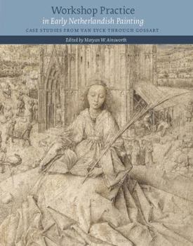Hardcover Workshop Practice in Early Netherlandish Painting: Case Studies from Van Eyck Through Gossart Book